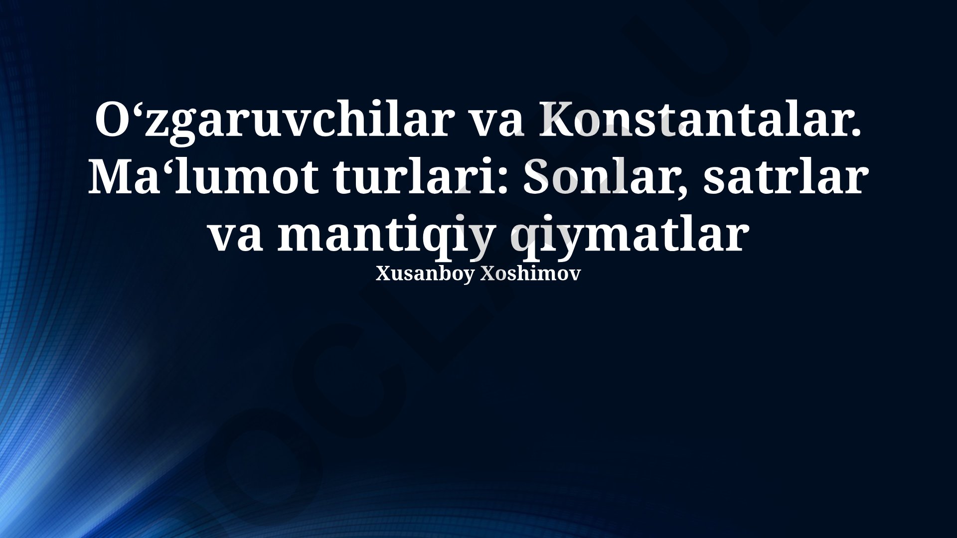 O'zgaruvchilar va Konstantalar. Ma'lumot turlari: Sonlar, satrlar va mantiqiy qiymatlar