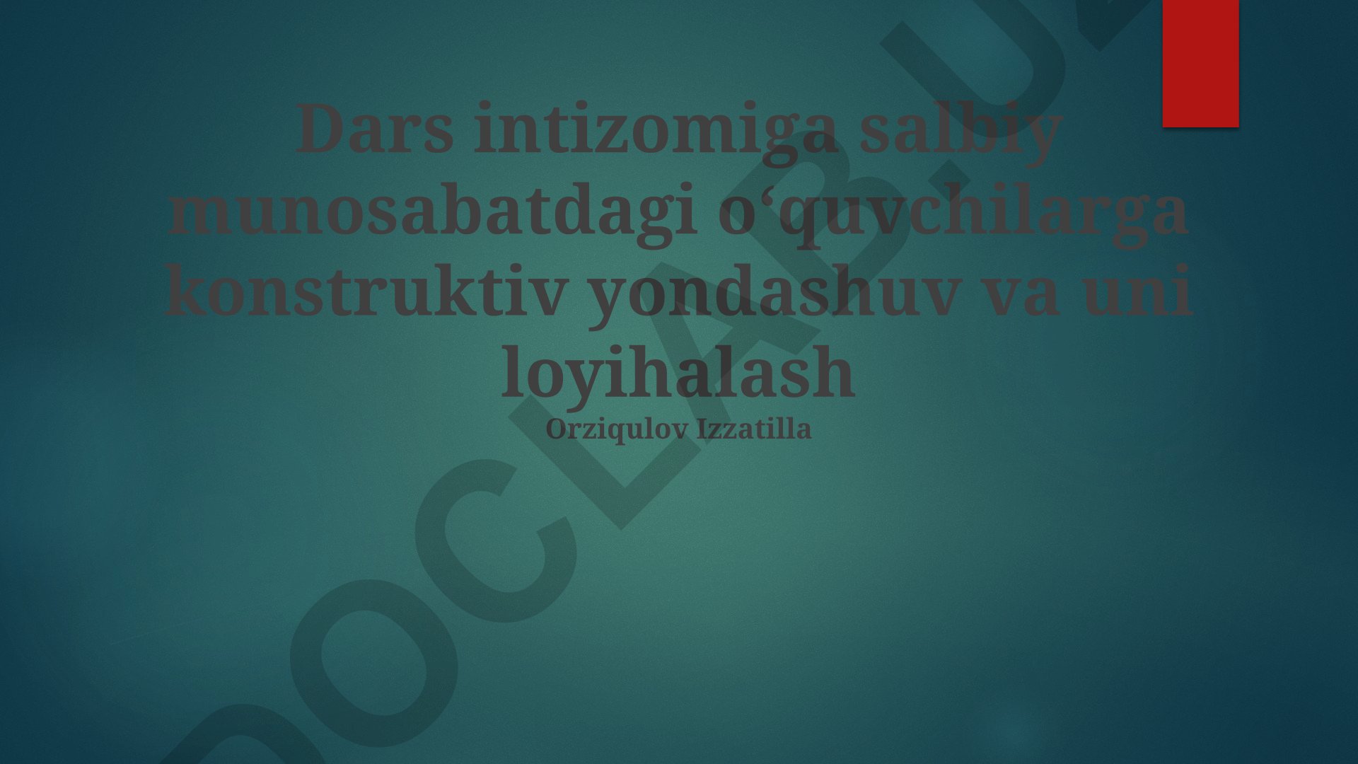 Dars intizomiga salbiy munosabatdagi oʻquvchilarga konstruktiv yondashuv va uni loyihalash