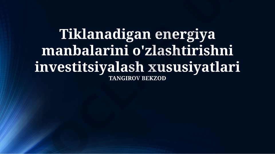 Tiklanadigan energiya manbalarini o'zlashtirishni investitsiyalash xususiyatlari