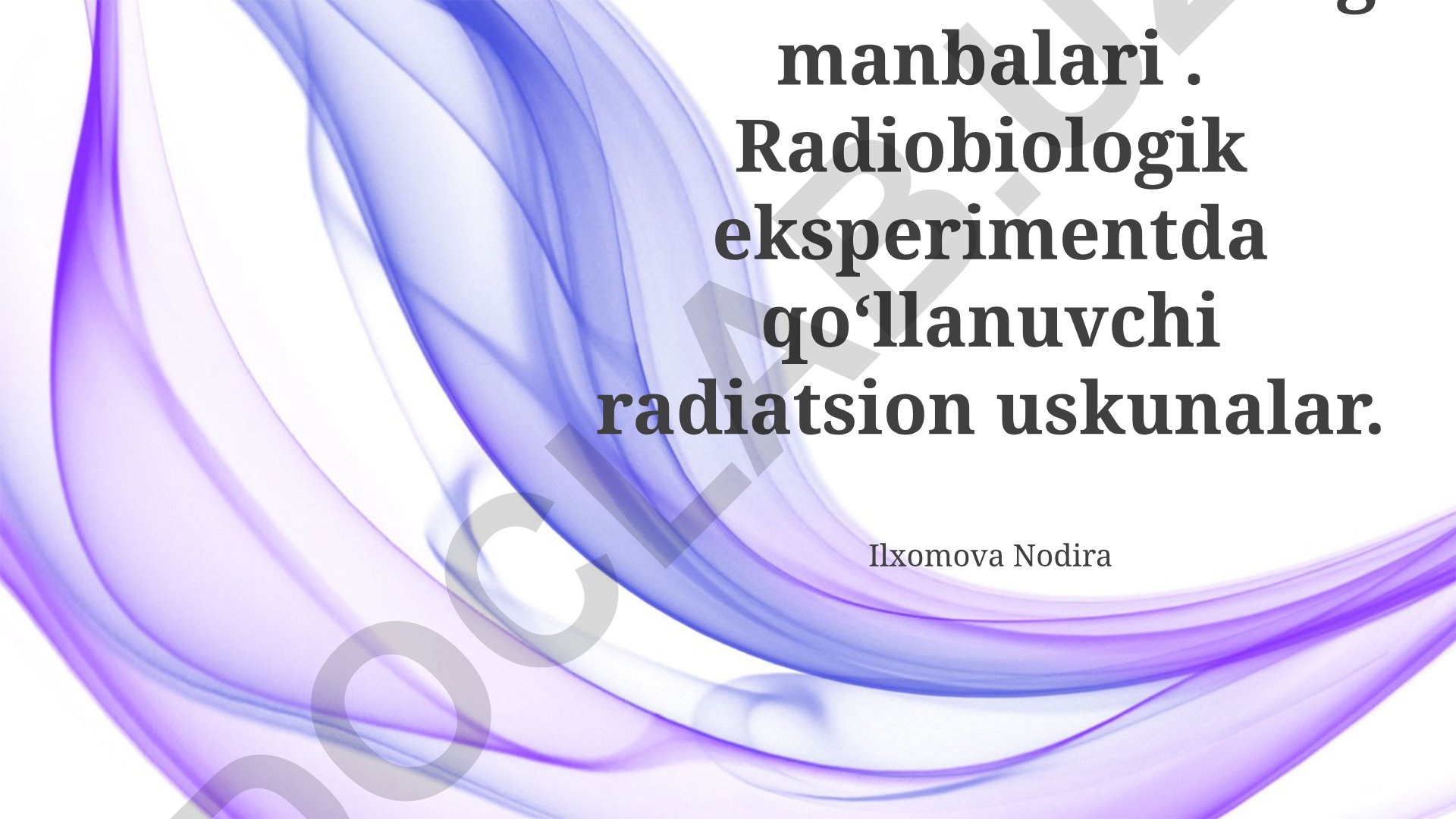Ionlovchi nurlarning manbalari va radiobiologik eksperiment uskunalari