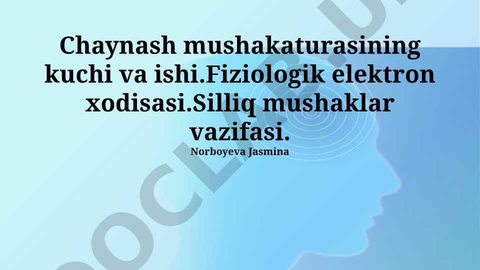 Chaynash mushakaturasining kuchi va ishi, fiziologik elektron xodisasi, silliq mushaklar vazifasi