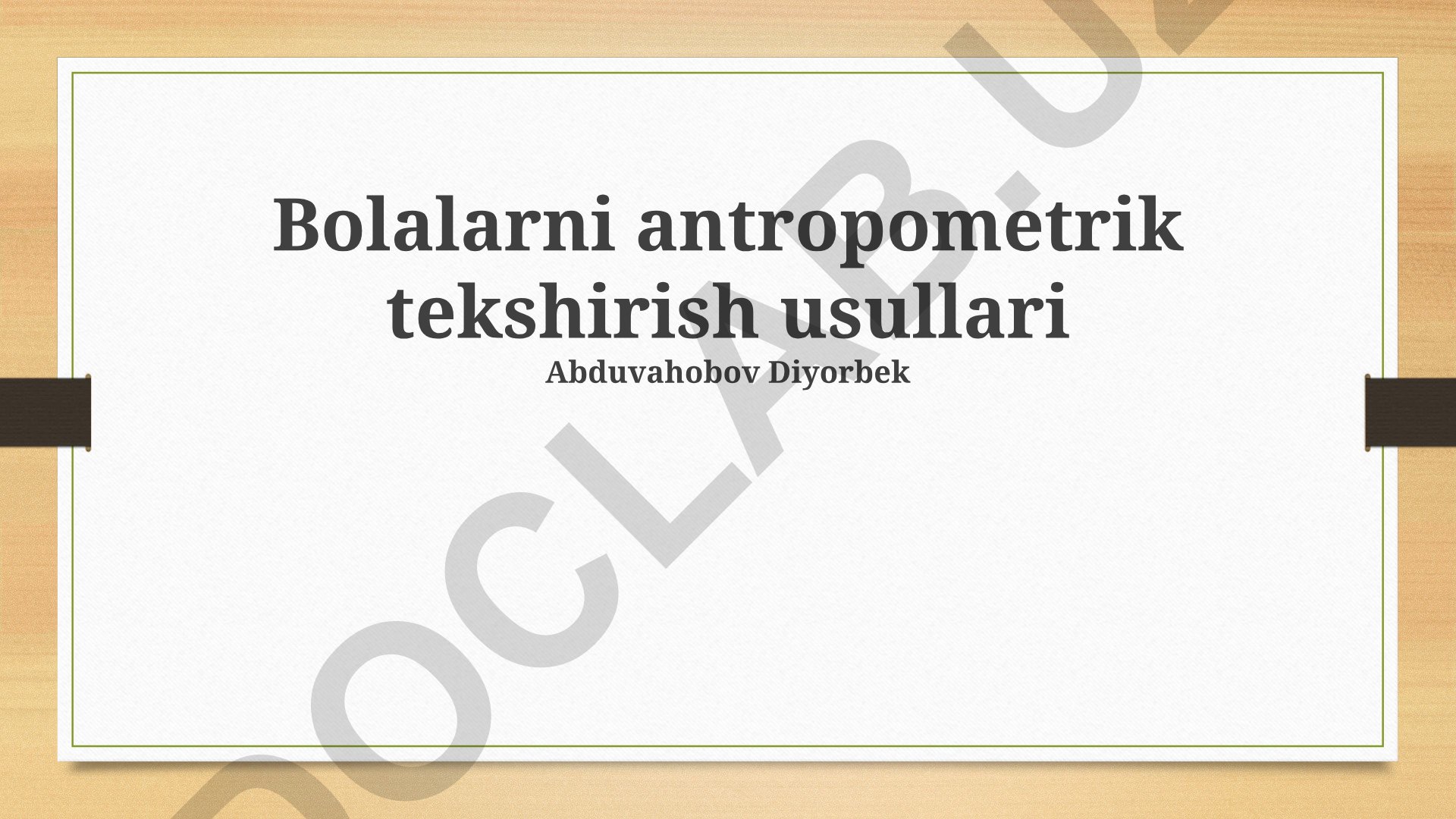 Bolalarni antropometrik tekshirish usullari