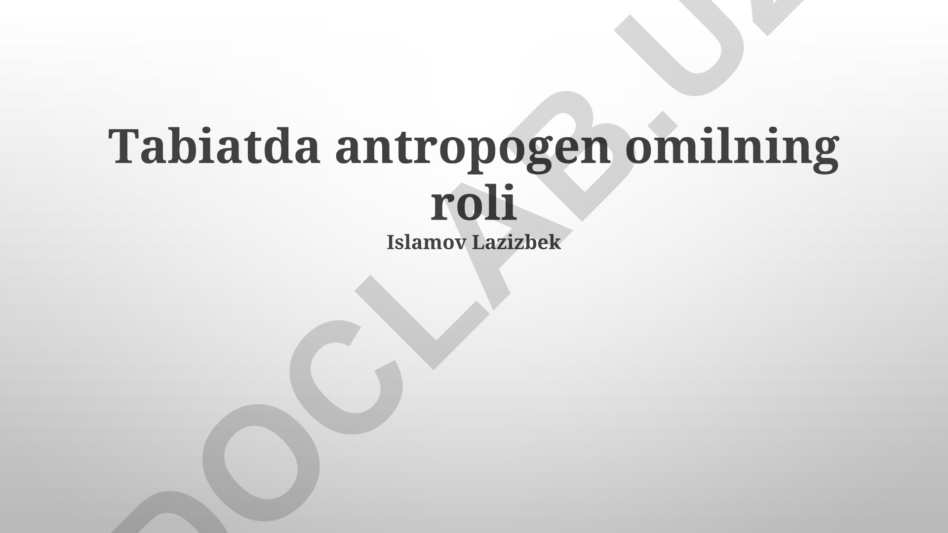 Tabiatda antropogen omilning roli va ekologik muvozanatning buzilishi