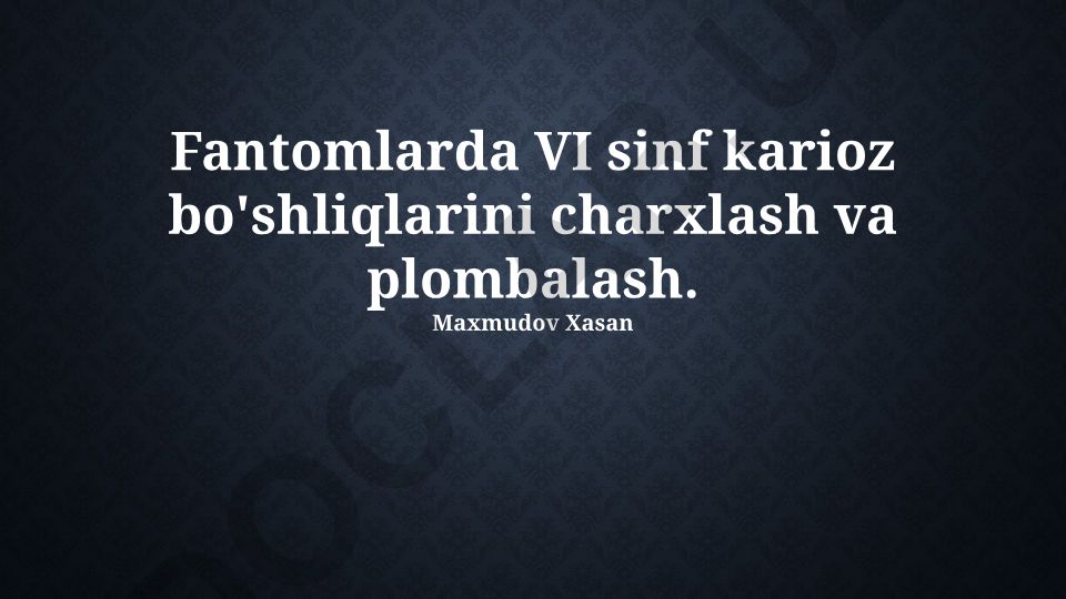 VI sinf karioz bo'shliqlarini charxlash va plombalash