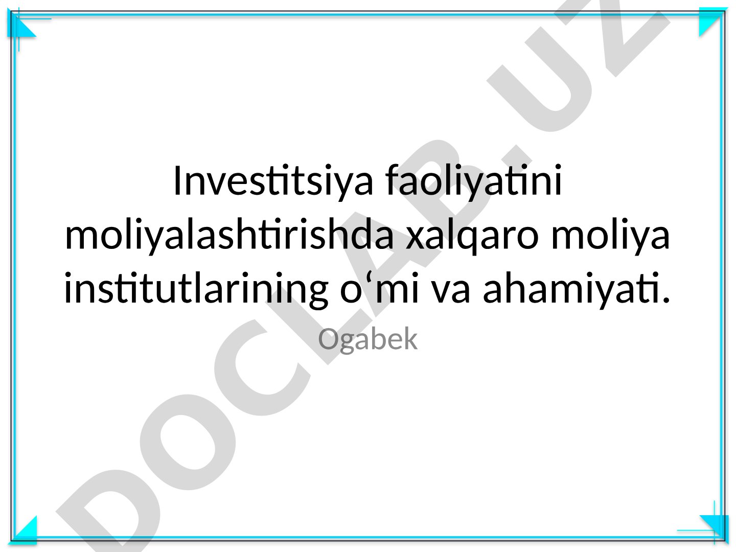 Investitsiya faoliyatini moliyalashtirishda xalqaro moliya institutlarining o'rni va ahamiyati