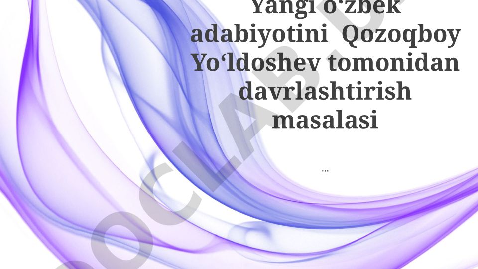 Qozoqboy Yo'ldoshev tomonidan yangi o'zbek adabiyotini davrlashtirish