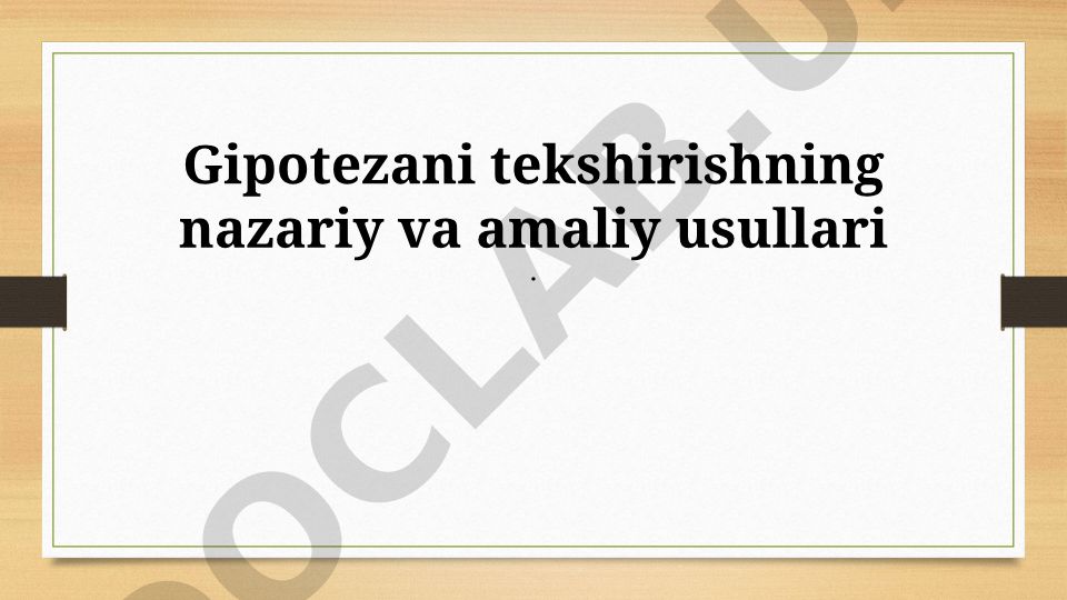 Gipotezani tekshirishning nazariy va amaliy usullari