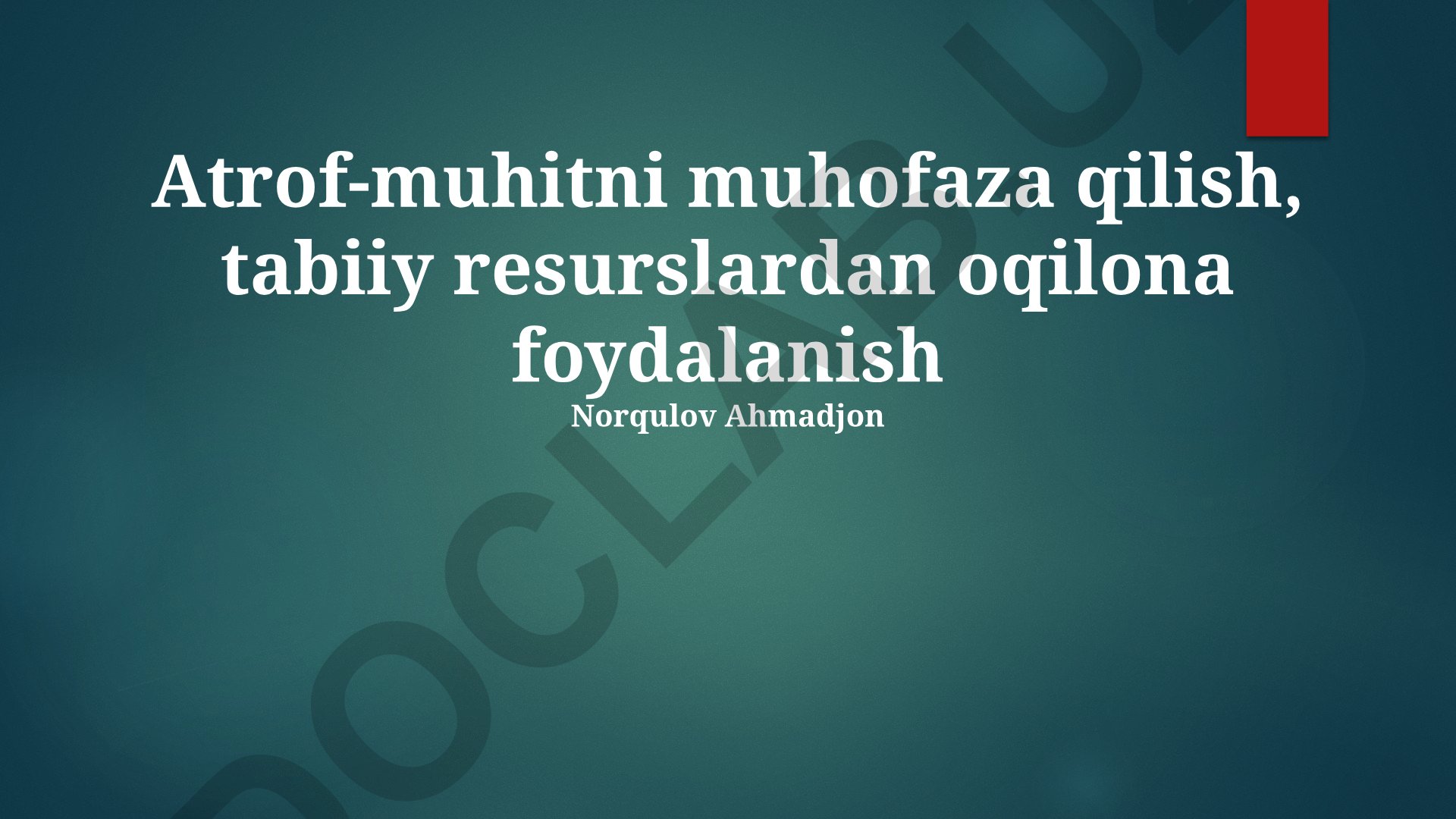 Atrof-muhitni muhofaza qilish va tabiiy resurslardan oqilona foydalanish