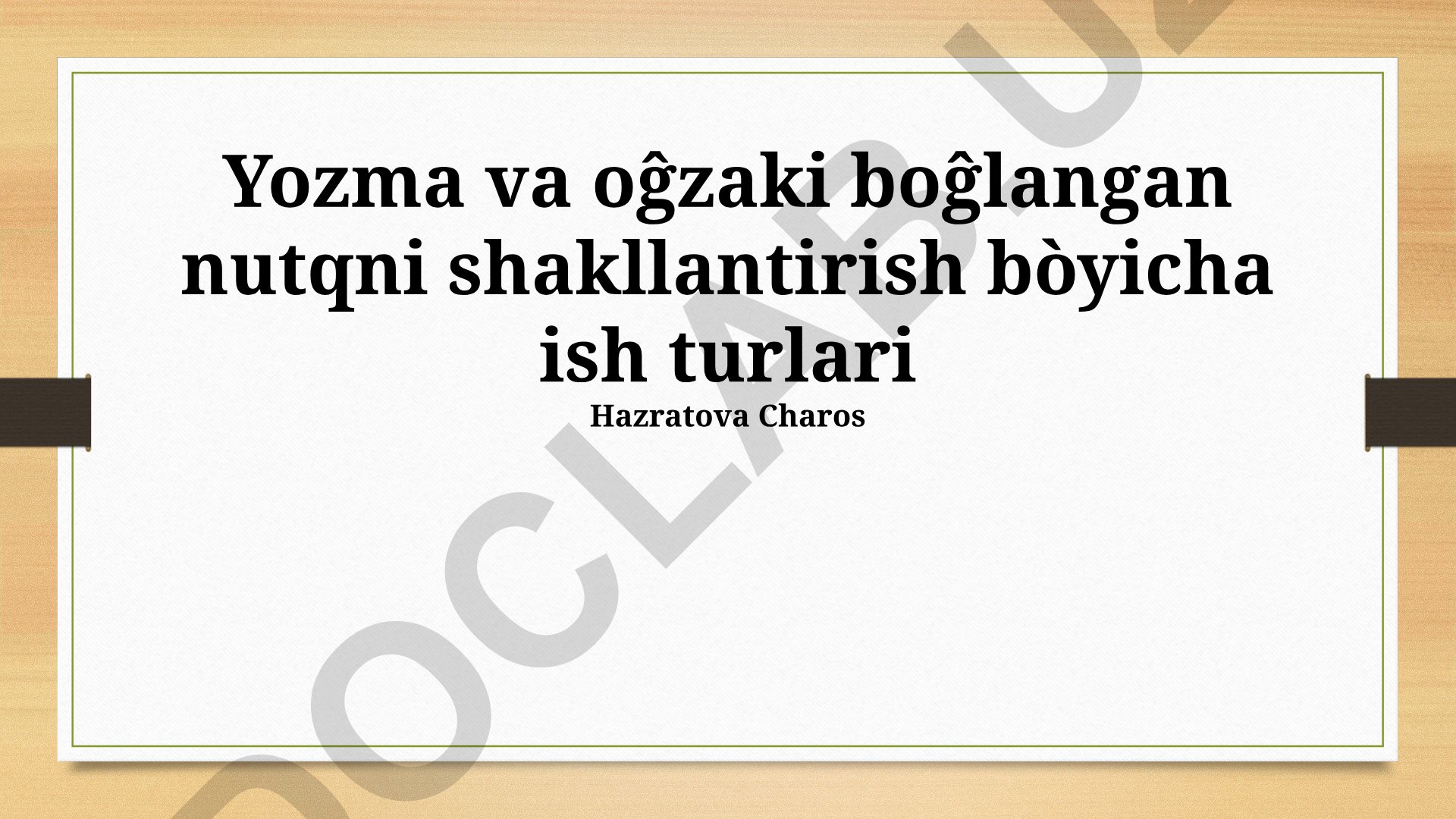 Yozma va og'zaki nutqni shakllantirish bo'yicha ish turlari
