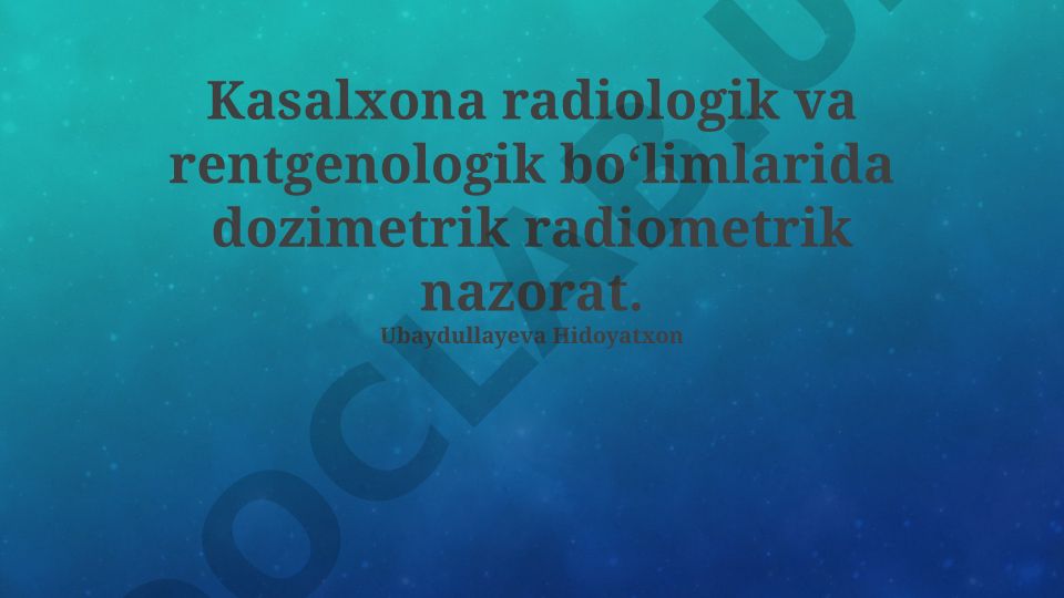 Kasalxona radiologik va rentgenologik boʻlimlarida dozimetrik radiometrik nazorat
