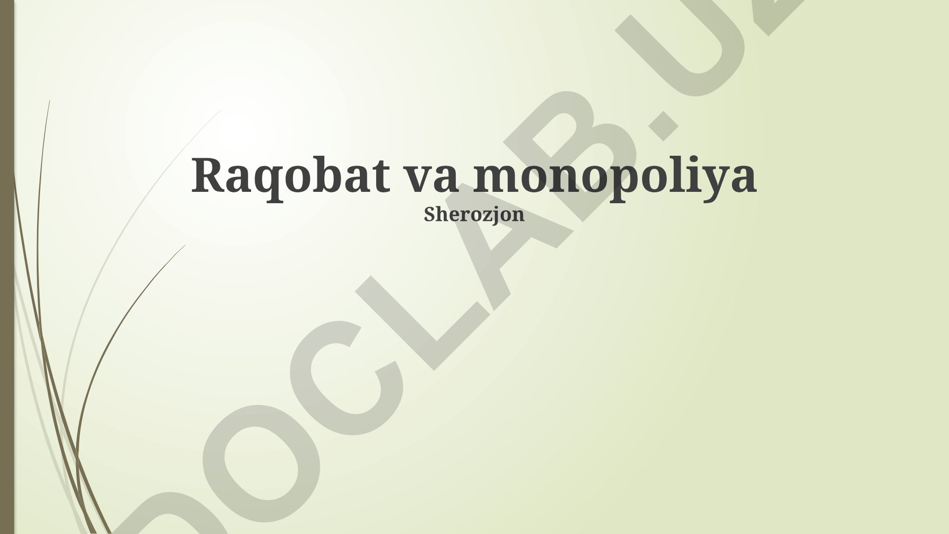 Raqobat va monopoliya tushunchalari, turlari va oqibatlari