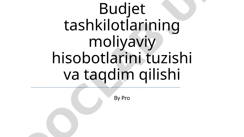Budjet tashkilotlarining moliyaviy hisobotlarini tuzish va taqdim qilish