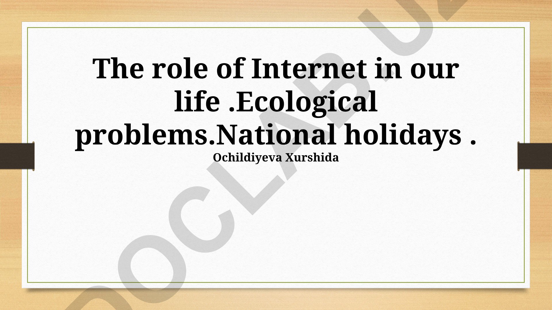 The role of Internet in our life: Ecological problems and National holidays