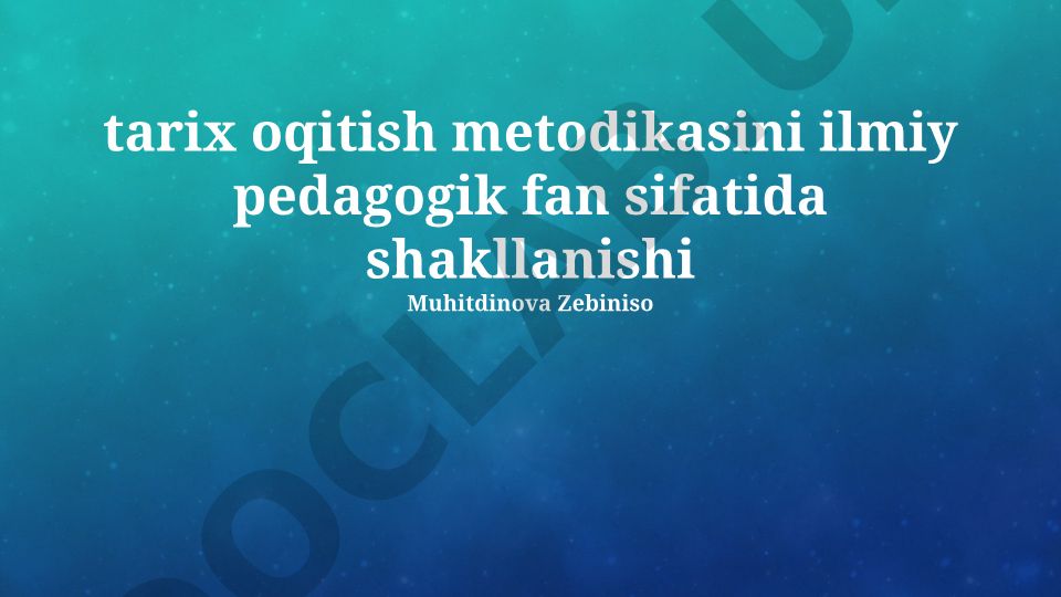 Tarix o'qitish metodikasi fanining shakllanishi va rivojlanish bosqichlari