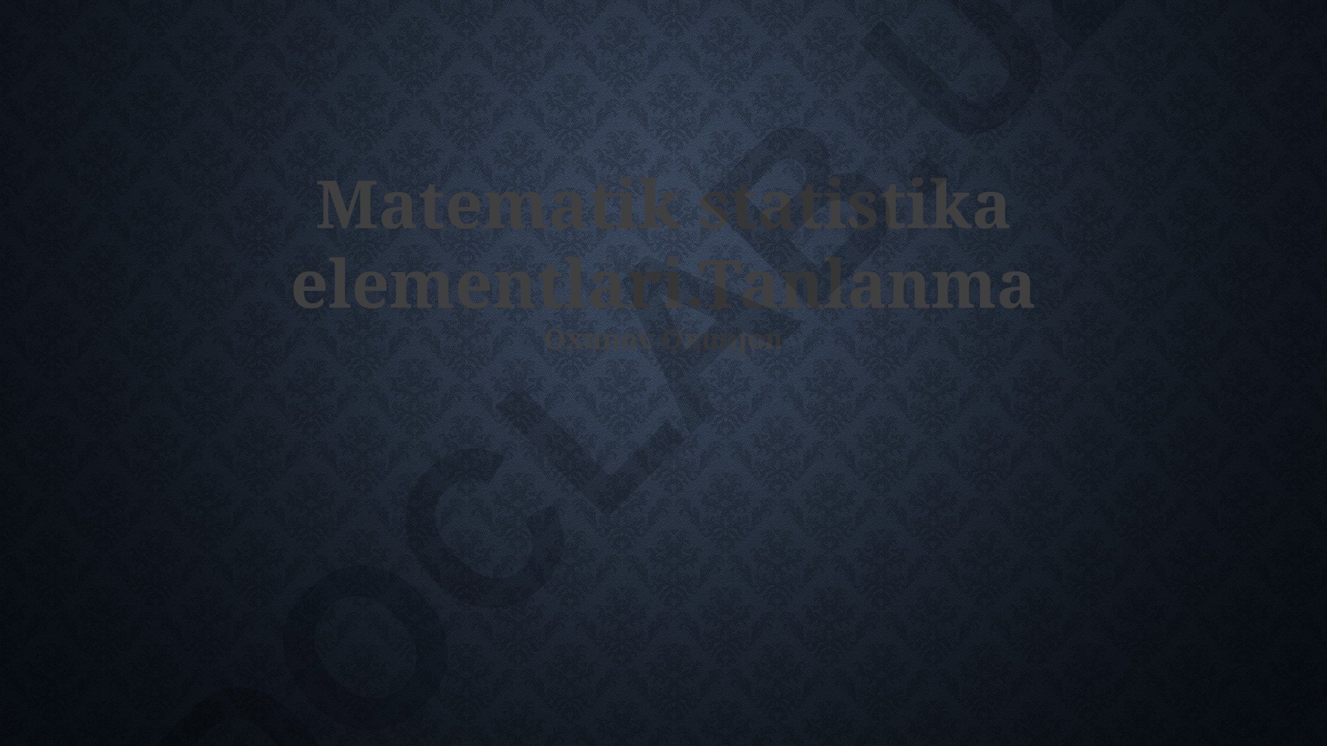 Matematik statistika elementlari: namuna olish usullari va xususiyatlari