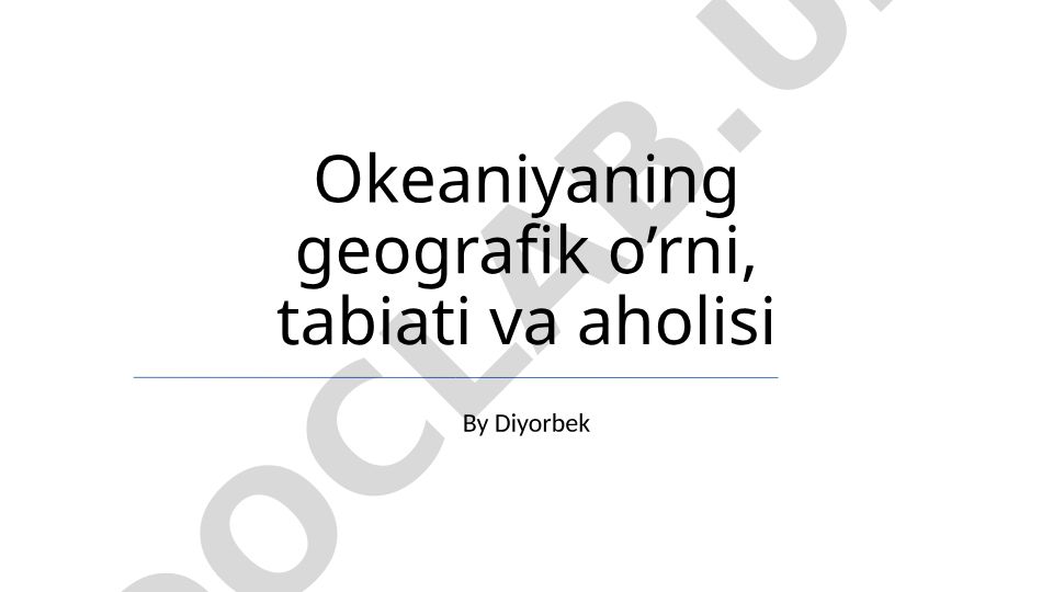 Okeaniyaning geografik o'rni, tabiati va aholisi