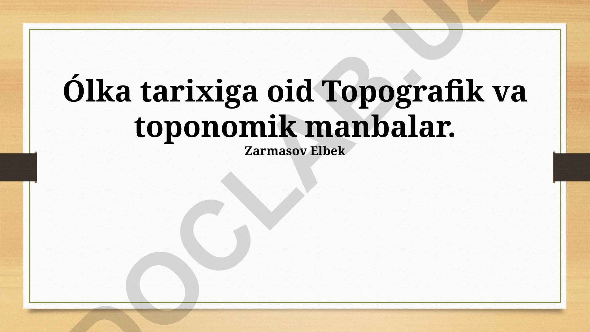 O'lka tarixiga oid topografik va toponomik manbalar