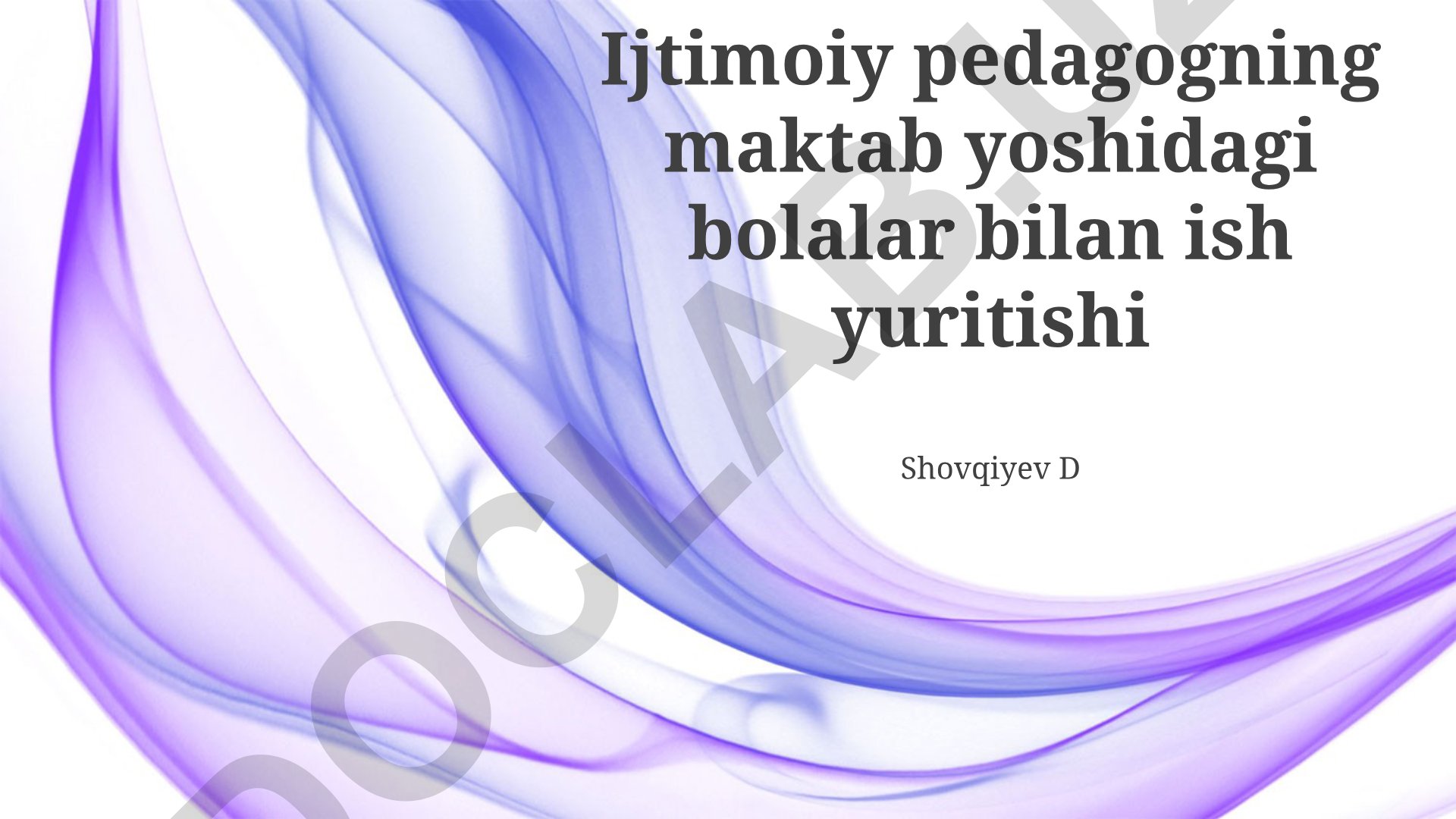 Ijtimoiy pedagogning maktab yoshidagi bolalar bilan ish yuritishi