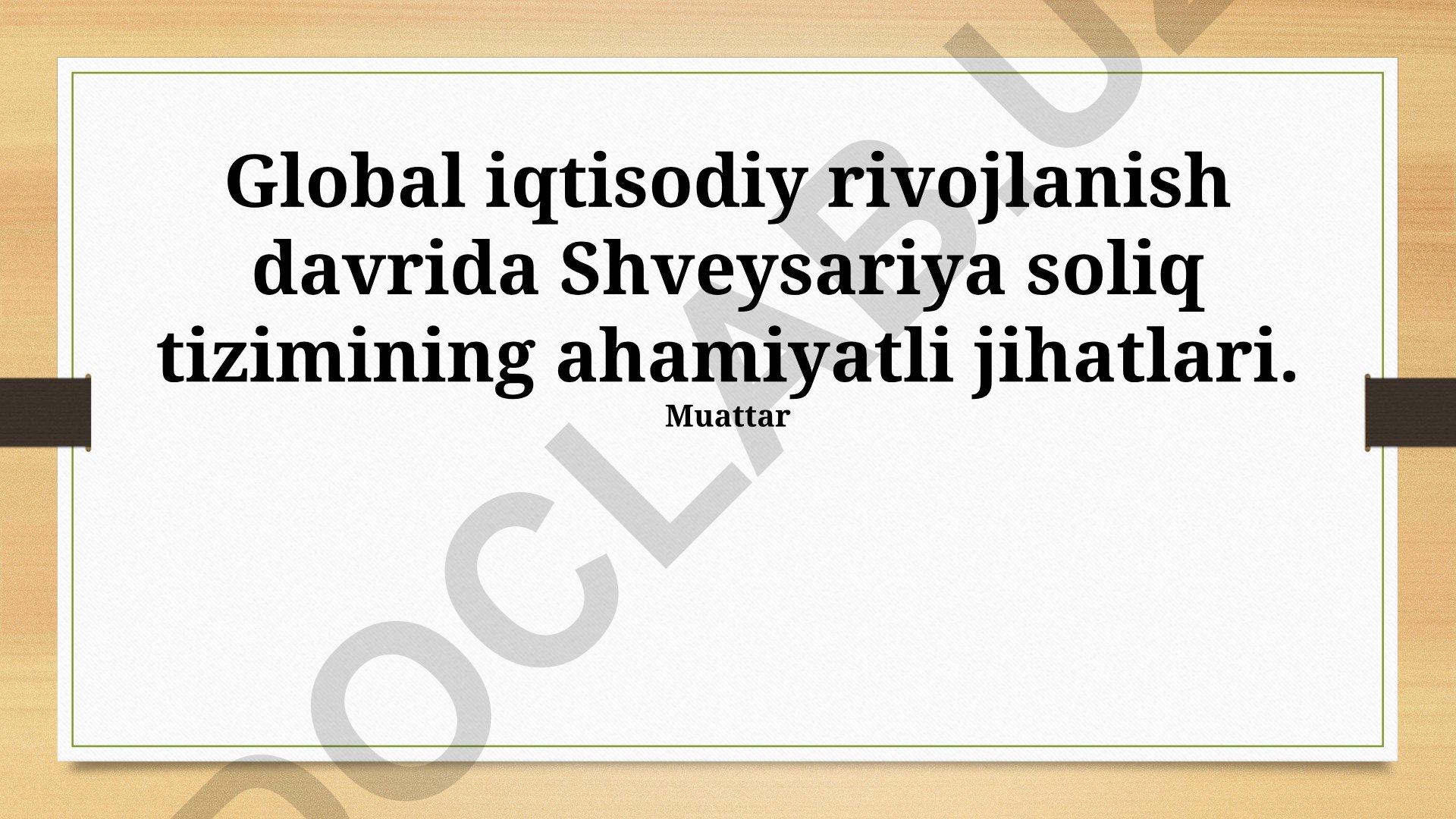 Global iqtisodiy rivojlanish davrida Shveysariya soliq tizimining ahamiyatli jihatlari
