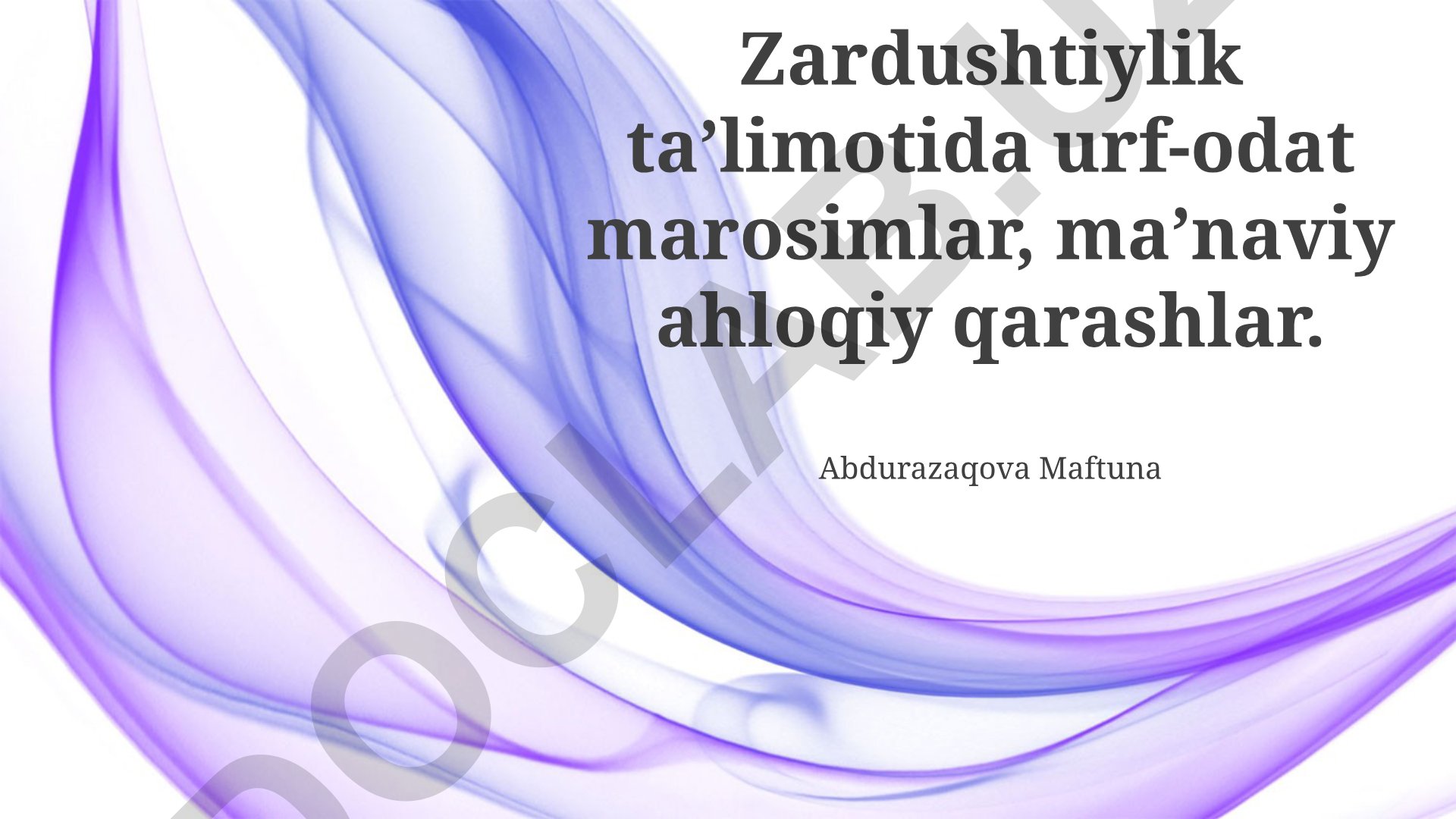Zardushtiylik taʼlimotida urf-odat marosimlar va maʼnaviy qarashlar