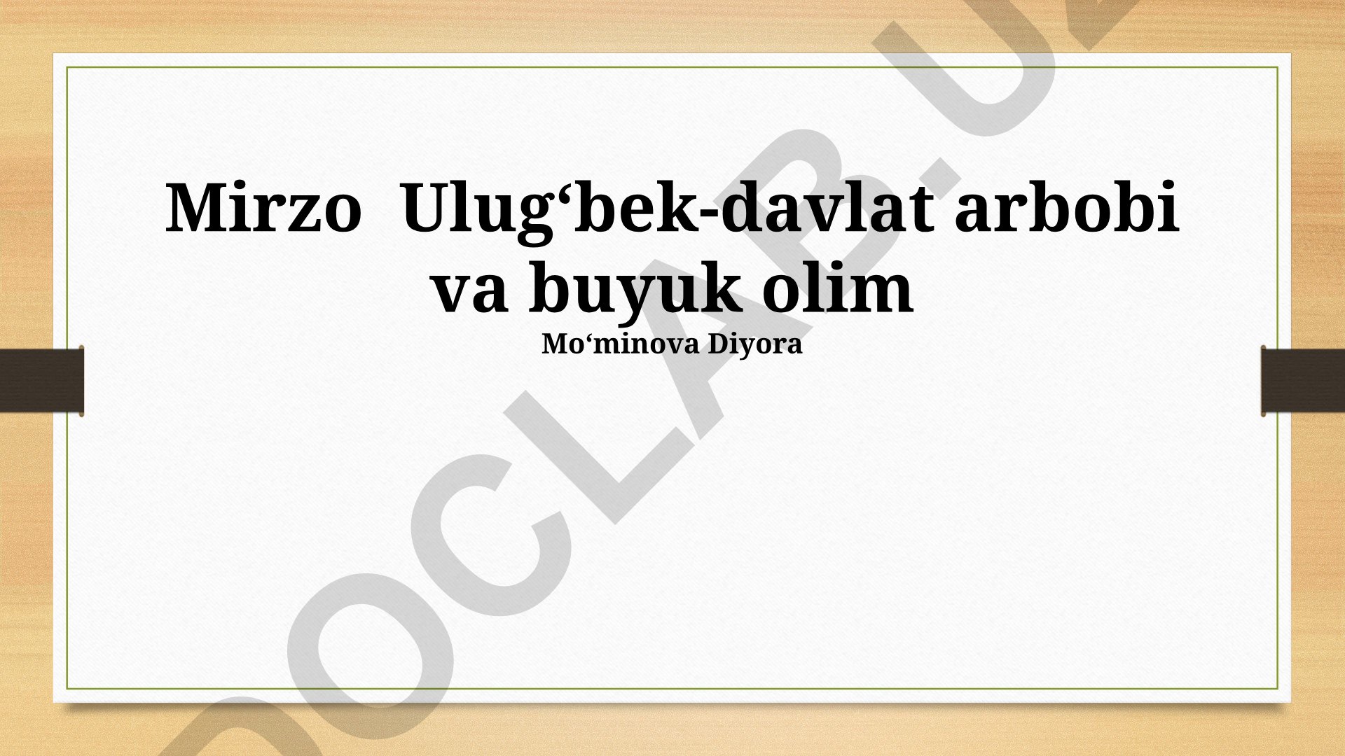 Mirzo Ulugʻbekning davlat arbobligi va ilmiy merosi