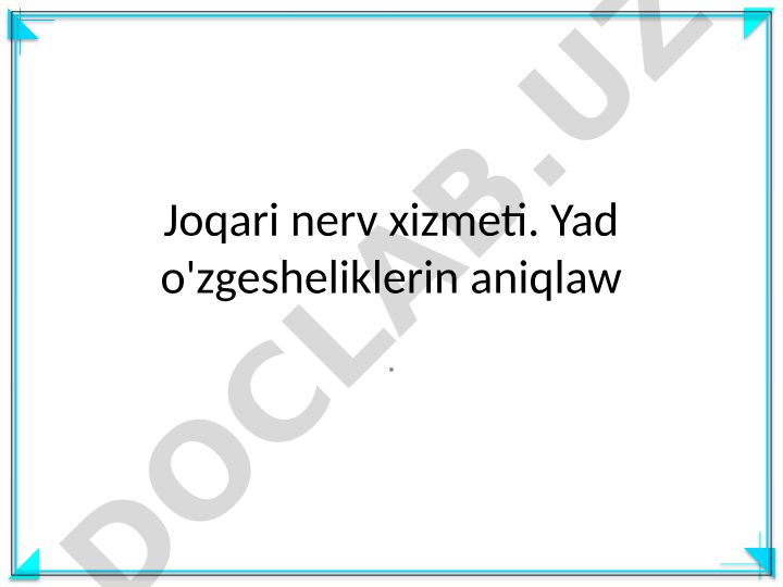 Joqari nerv xizmeti hám yad o'zgeshelikleri