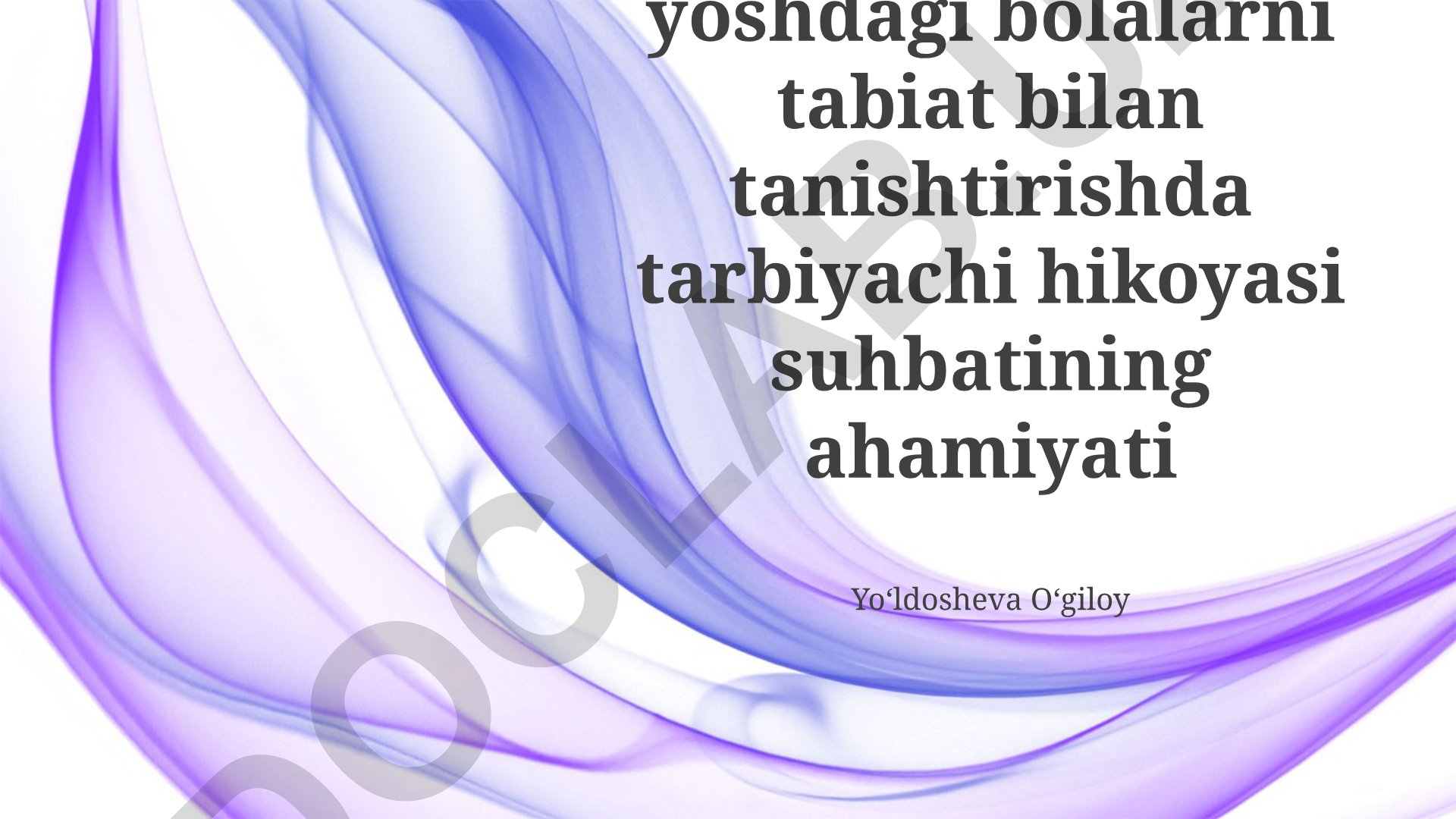 Maktabgacha yoshdagi bolalarni tabiat bilan tanishtirishda tarbiyachi hikoyasi suhbatining ahamiyati