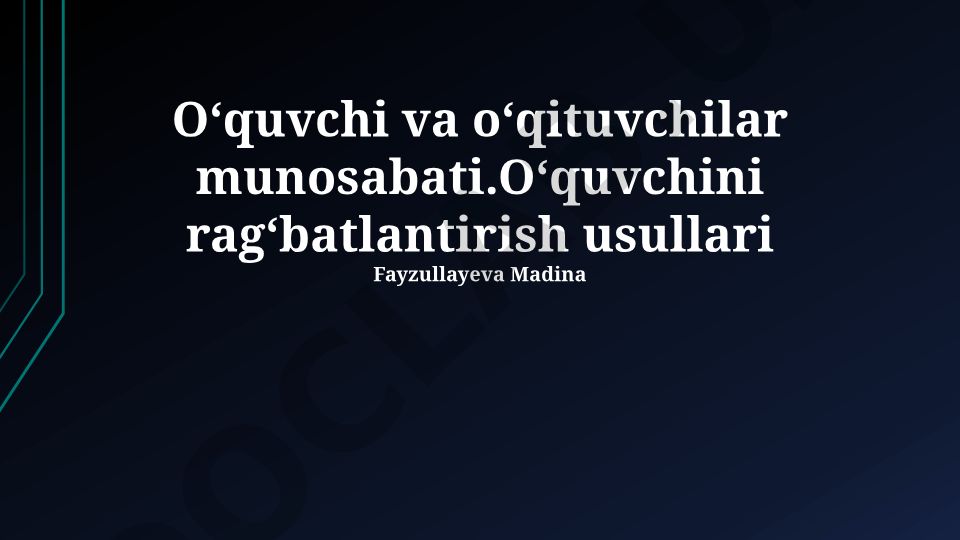 Oʻquvchi va oʻqituvchilar munosabati va oʻquvchini ragʻbatlantirish usullari