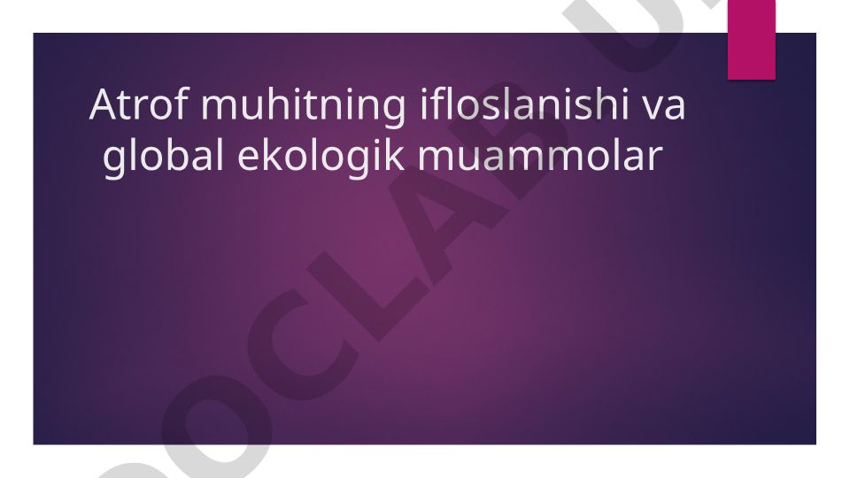 Atrof muhitning ifloslanishi va global ekologik muammolar