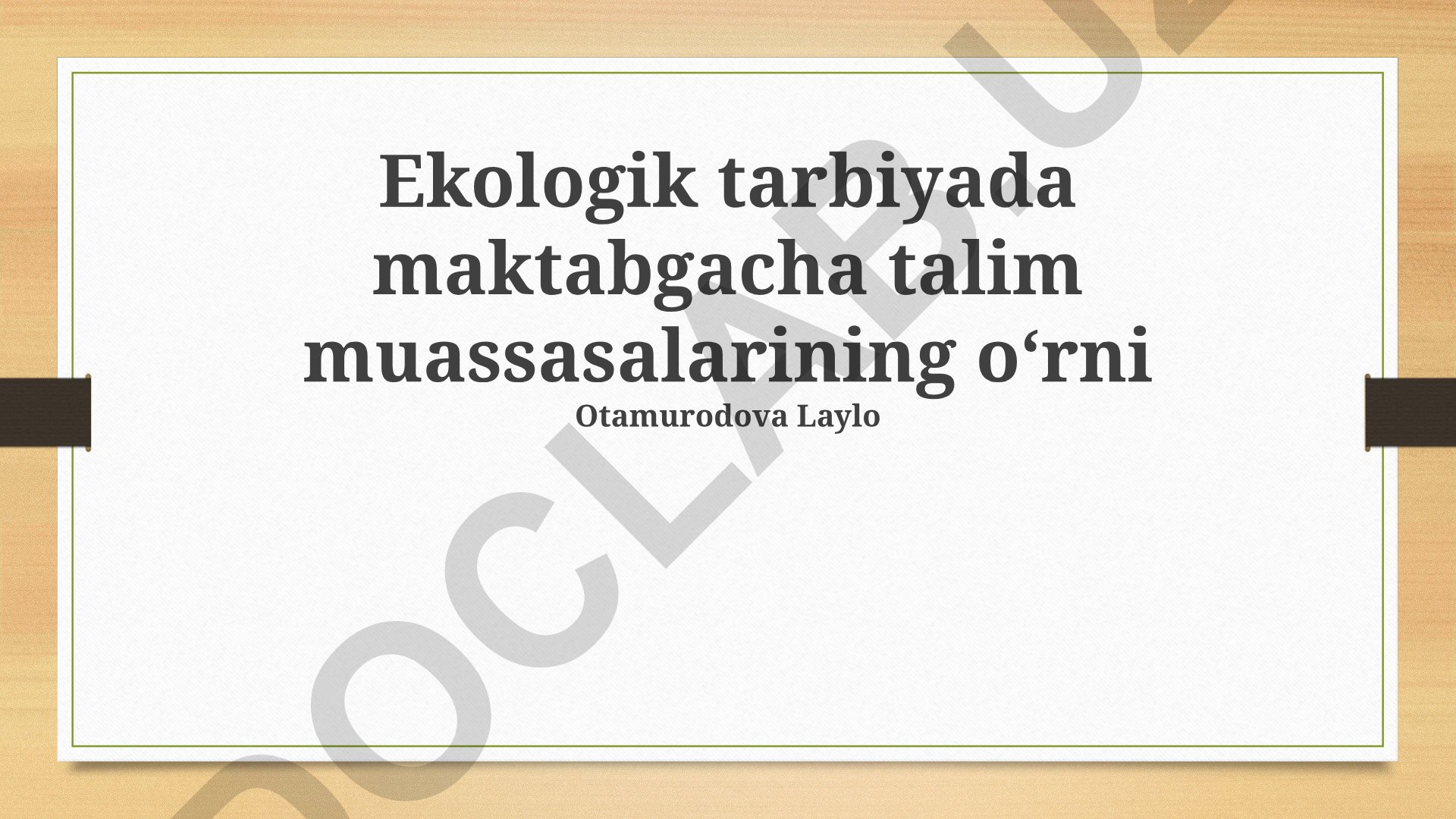 Ekologik tarbiyada maktabgacha talim muassasalarining oʻrni