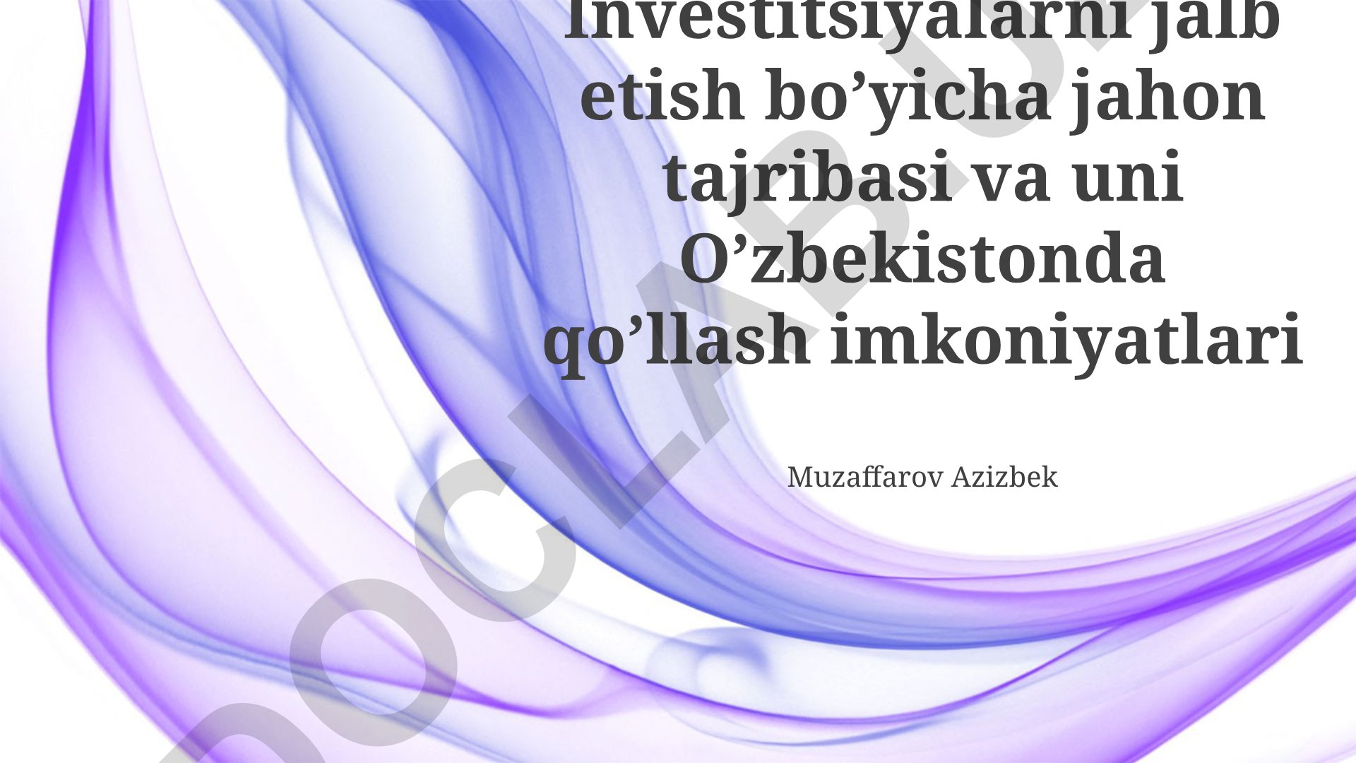 Investitsiyalarni jalb etish bo'yicha jahon tajribasi va O'zbekistonda qo'llash imkoniyatlari