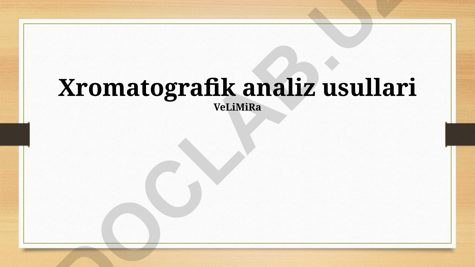 Xromatografik analiz usullari va tamoyillari