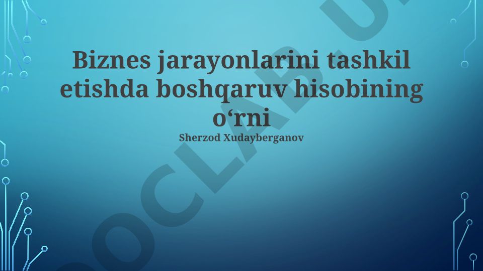 Biznes jarayonlarini tashkil etishda boshqaruv hisobining o‘rni