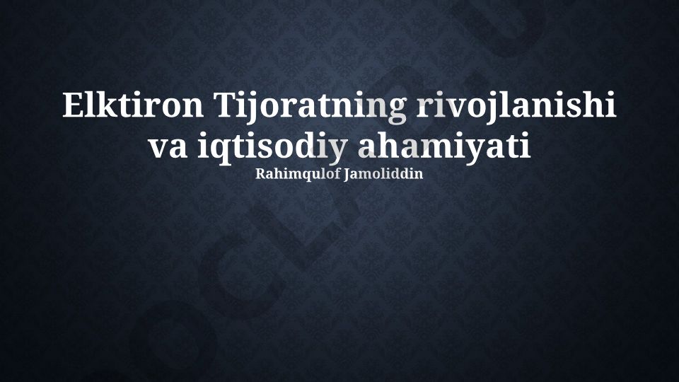 Elektron tijoratning rivojlanishi va iqtisodiy ahamiyati