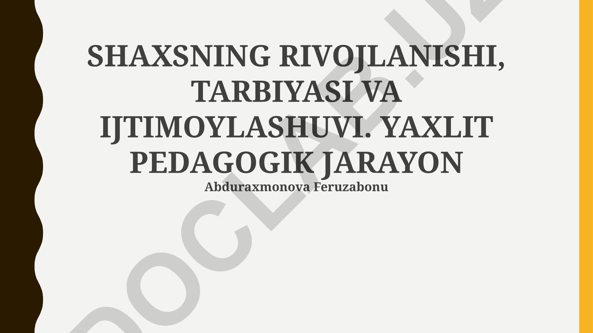 SHAXSNING RIVOJLANISHI, TARBIYASI VA IJTIMOYLASHUVI. YAXLIT PEDAGOGIK JARAYON
