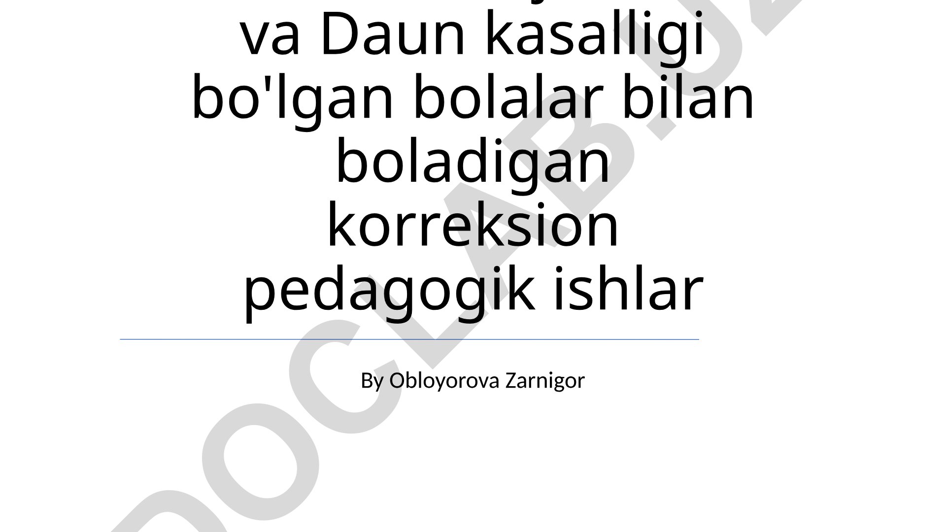 Serebral falaj, autizm va Daun kasalligi bo'lgan bolalar bilan korreksion pedagogik ishlar