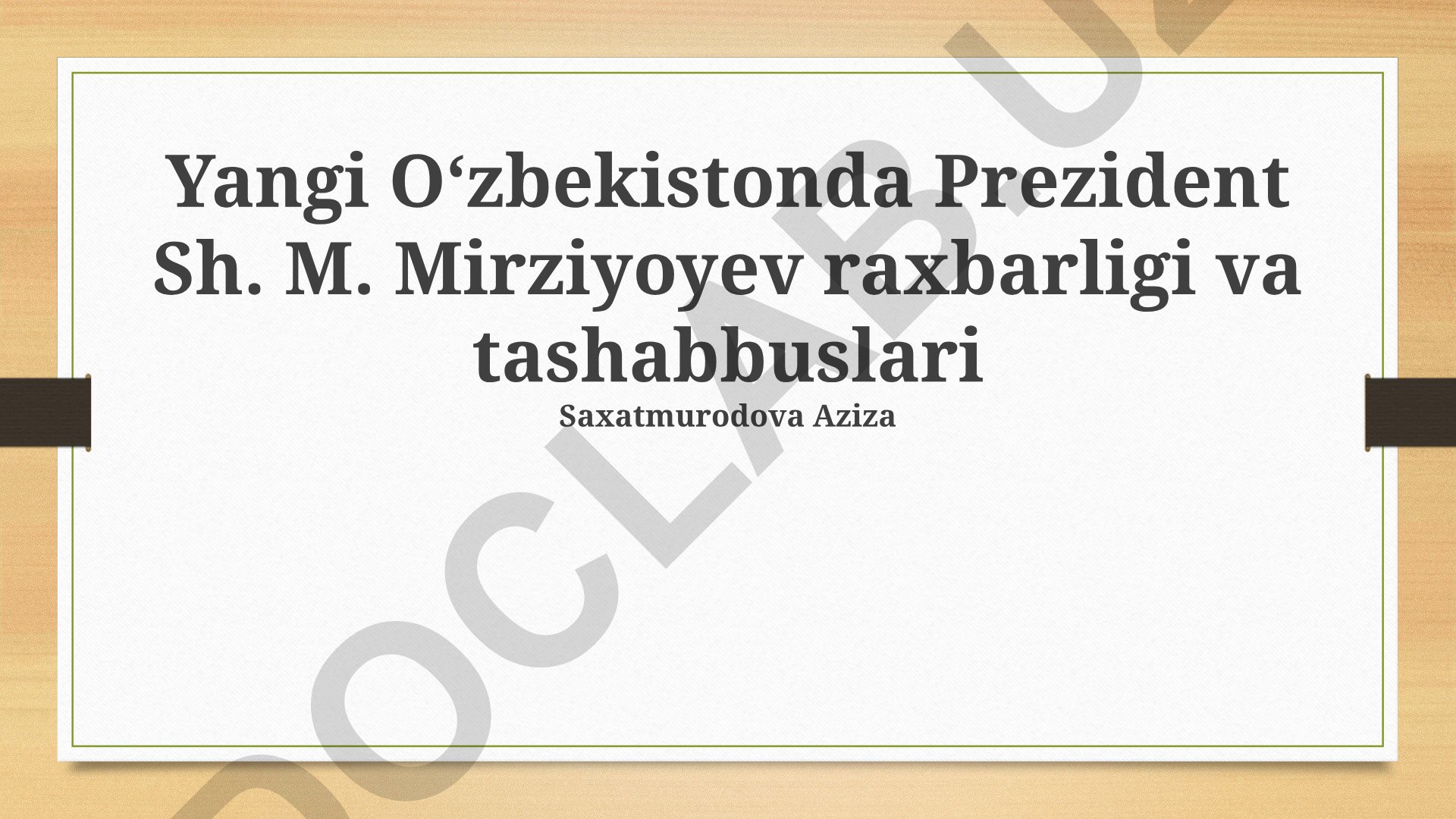 Yangi Oʻzbekistonda Prezident Sh. M. Mirziyoyev raxbarligi va tashabbuslari