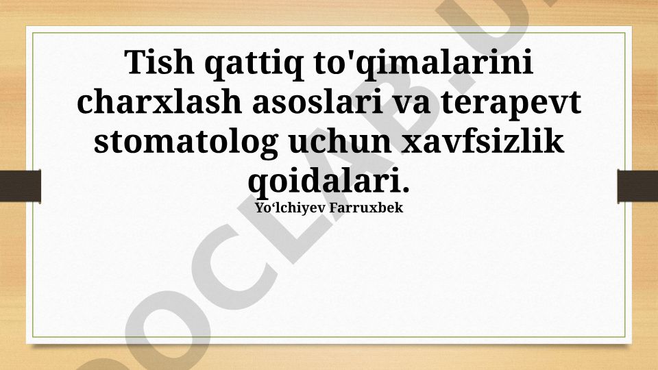 Tish qattiq to'qimalarini charxlash asoslari va terapevt stomatolog uchun xavfsizlik qoidalari