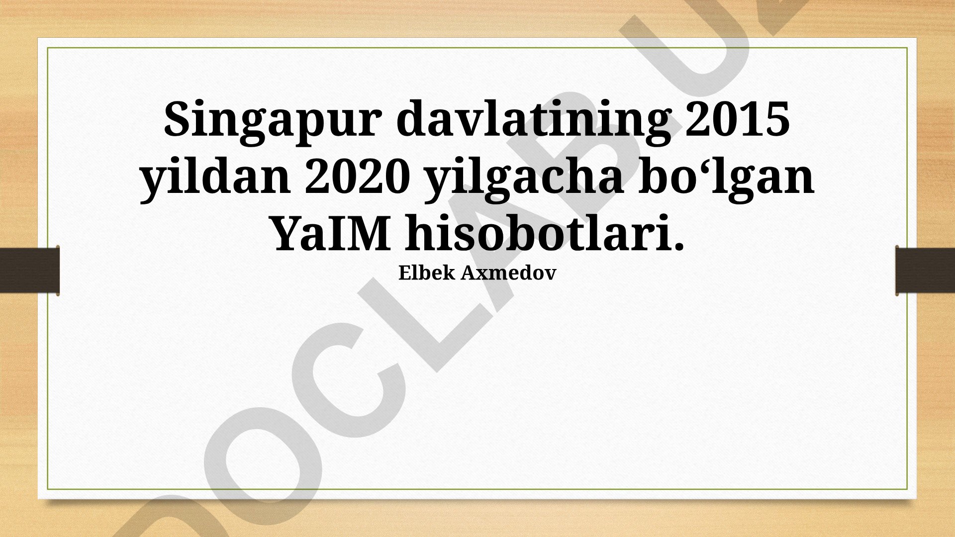 Singapur davlatining 2015-2020 yillardagi YaIM hisobotlari va tahlili