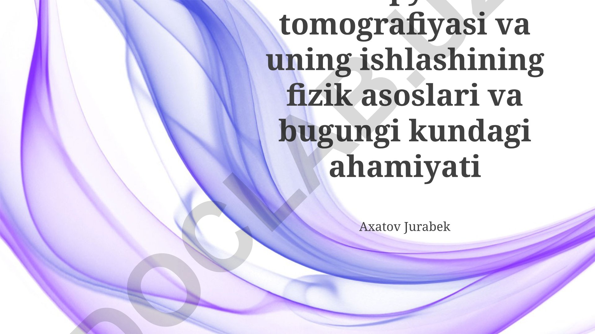 Kompyuter tomografiyasi va uning ishlashining fizik asoslari