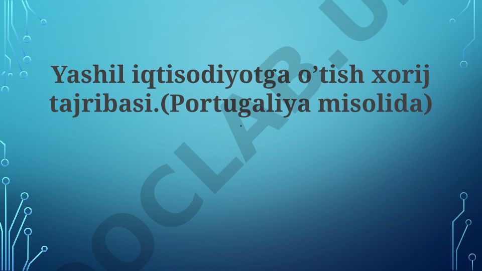 Yashil iqtisodiyotga o'tish xorij tajribasi (Portugaliya misolida)