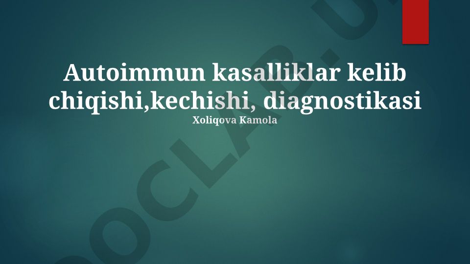 Autoimmun kasalliklar kelib chiqishi, kechishi va diagnostikasi