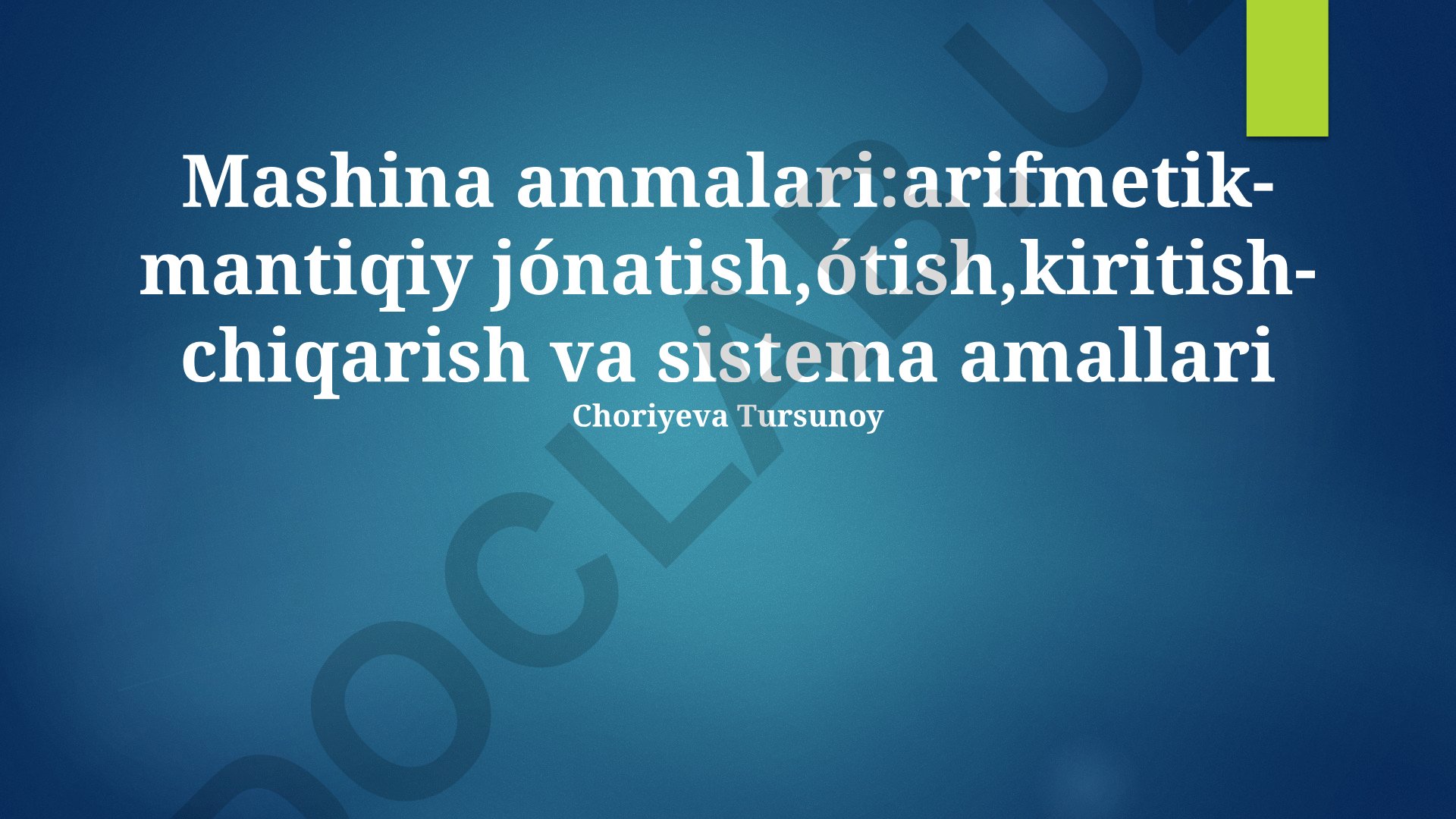 Mashina ammallari: arifmetik-mantiqiy, o'tish, kiritish-chiqarish va sistema amallari