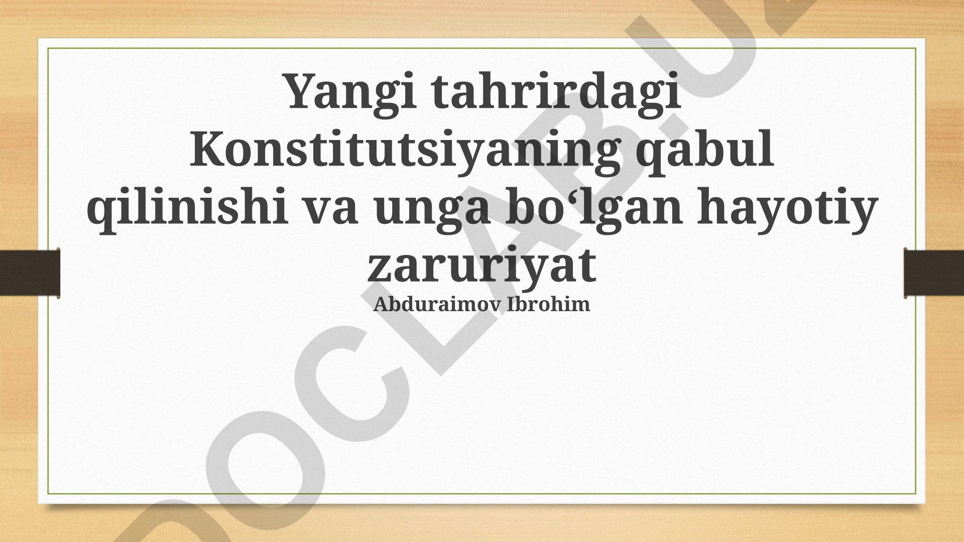 Yangi tahrirdagi Konstitutsiyaning qabul qilinishi va unga boʻlgan hayotiy zaruriyat