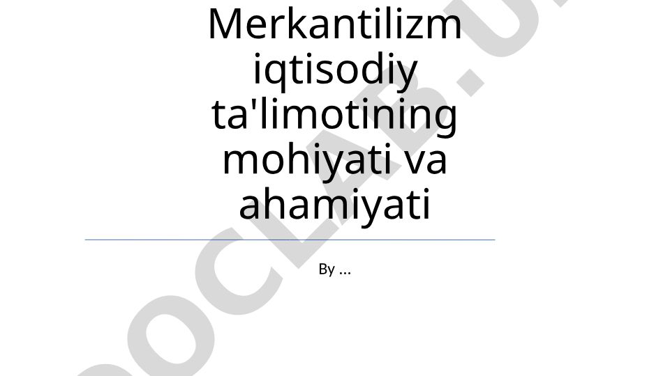 Merkantilizm iqtisodiy ta'limotining mohiyati va ahamiyati