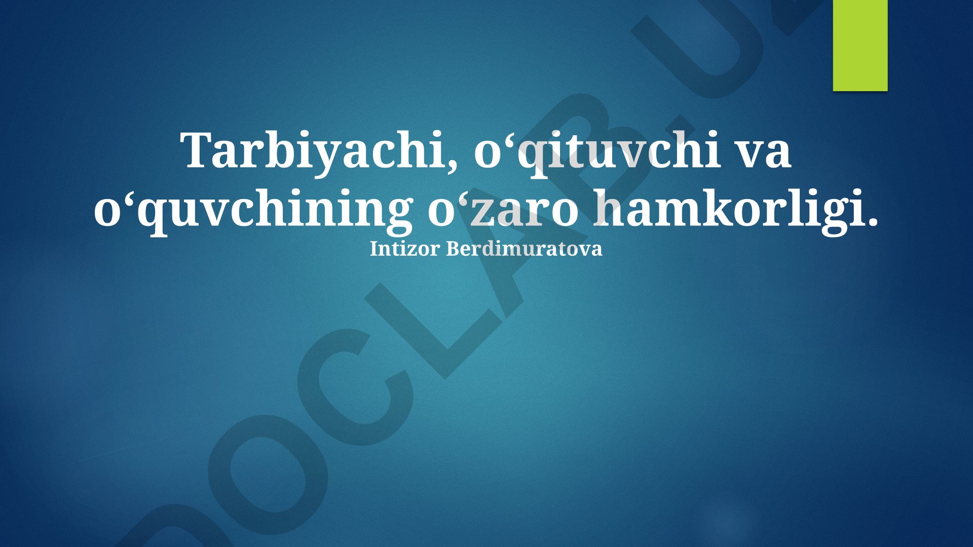 Tarbiyachi, oʻqituvchi va oʻquvchining oʻzaro hamkorligi