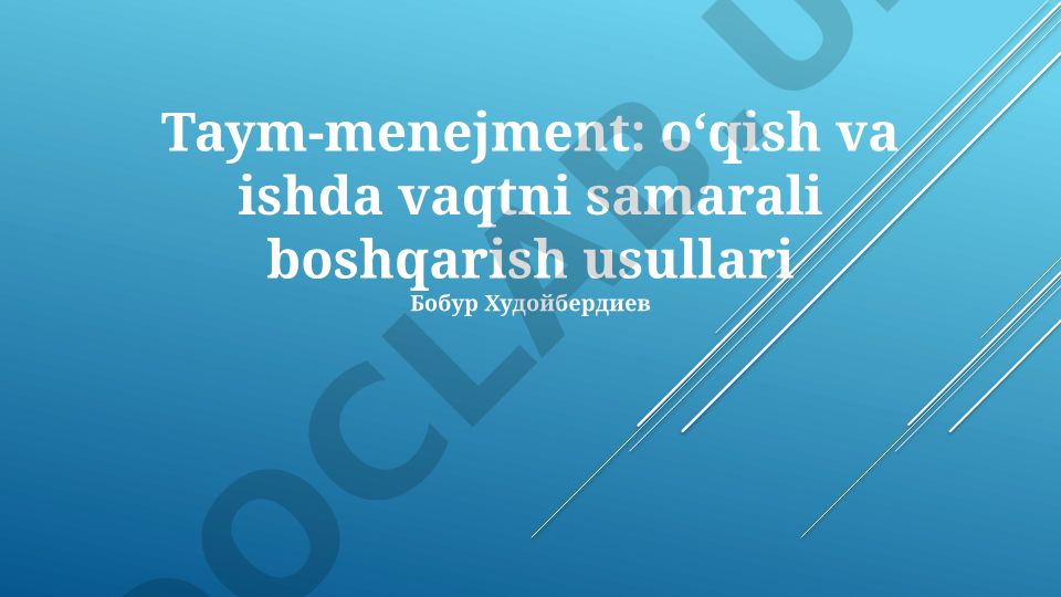 Taym-menejment: oʻqish va ishda vaqtni samarali boshqarish usullari