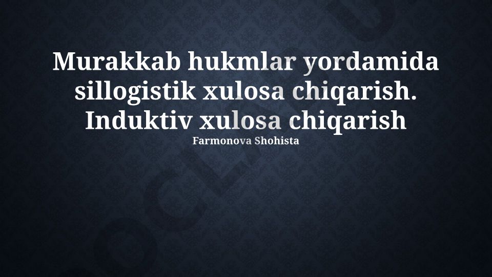 Murakkab hukmlar yordamida sillogistik va induktiv xulosa chiqarish