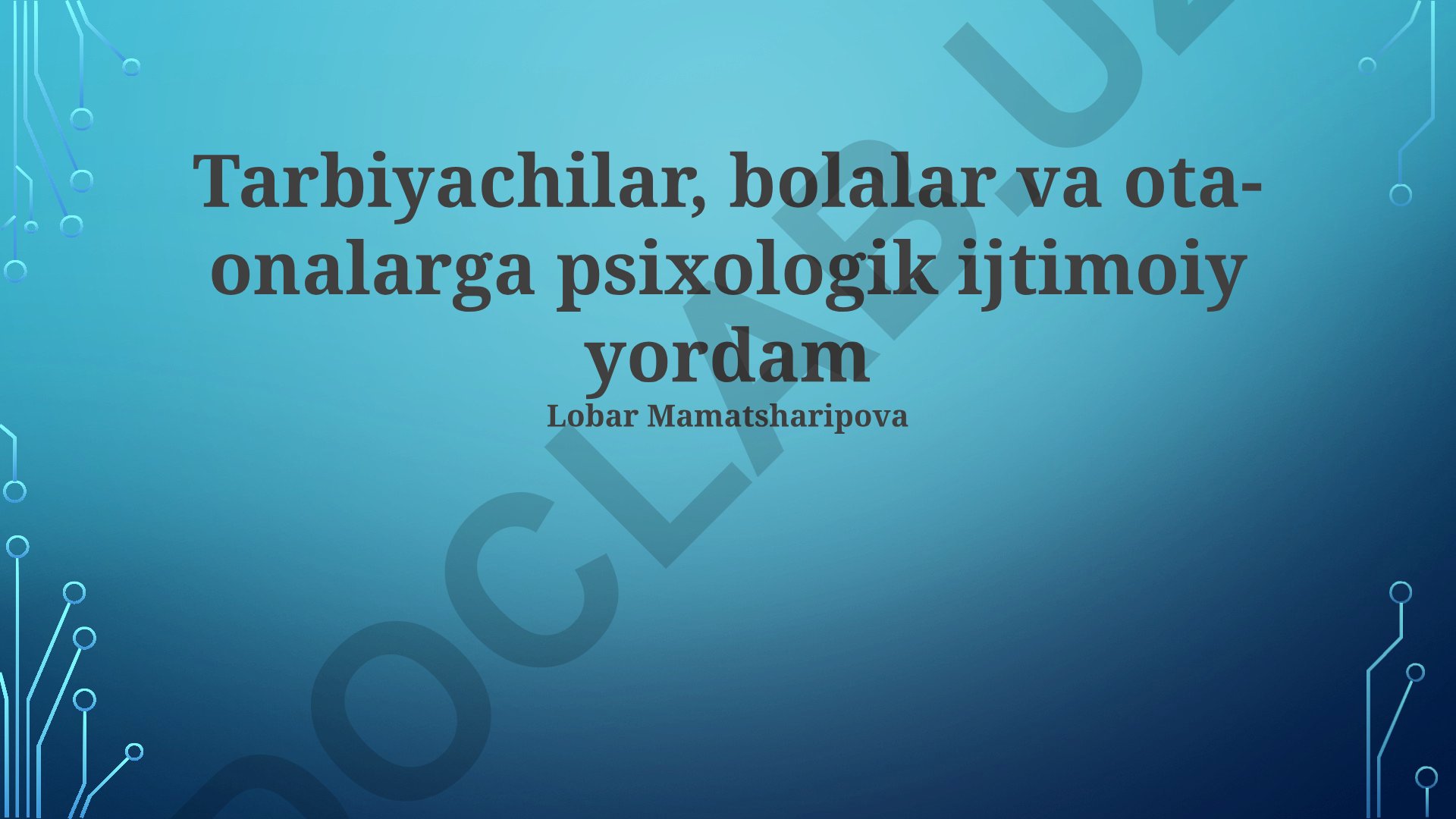 Tarbiyachilar, bolalar va ota-onalarga psixologik ijtimoiy yordam