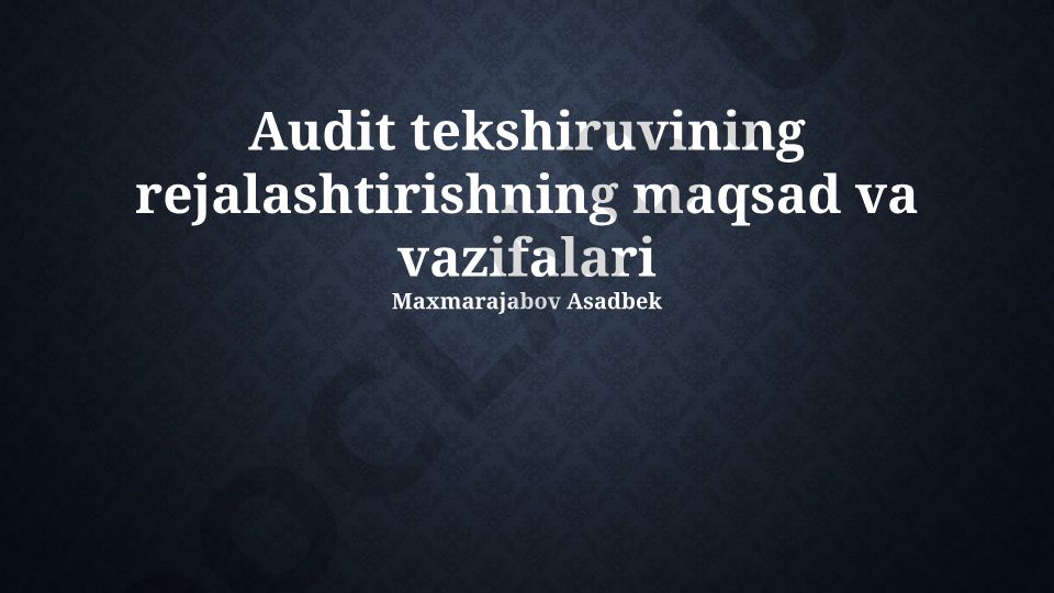 Audit tekshiruvining rejalashtirishning maqsad va vazifalari